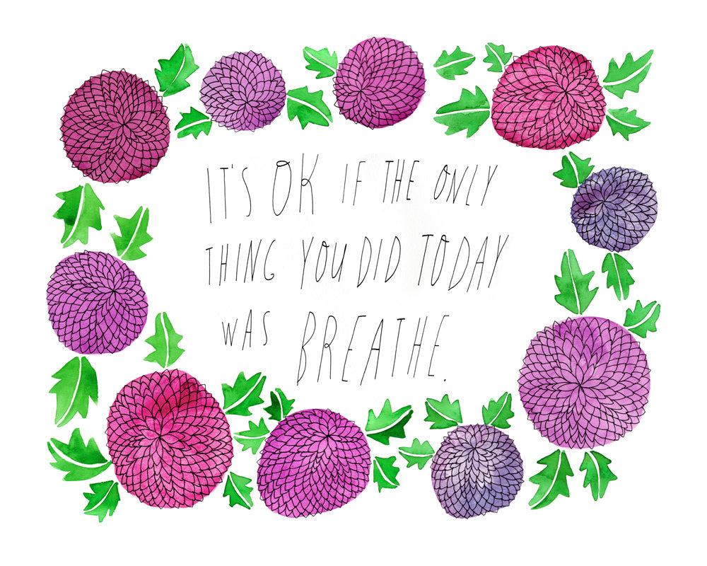 Watercolor illustration of purple and pink chrysanthemum flowers with green leaves surrounding handwritten text "It's OK if the only thing you did today was breathe" on white background