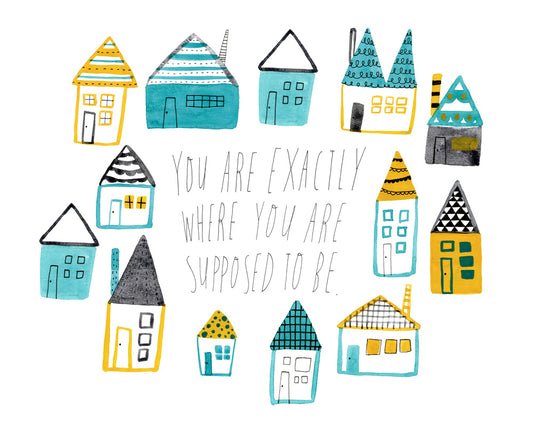 You Are Exactly Where You Are Supposed to Be Giclee Art Print
